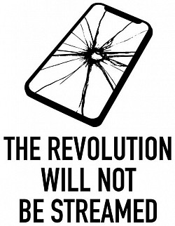 the revolution will not be streamed