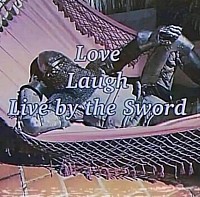 Love, laugh, live by the sword